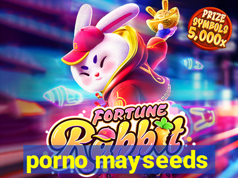 porno mayseeds